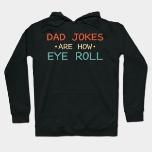 Dad Jokes Are How Eye Roll Hoodie